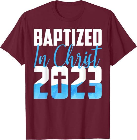 Baptized In Christ 2023 Water Baptism Church Group Faith Fun T-Shirt - T-Shirt | Maroon