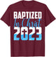 Baptized In Christ 2023 Water Baptism Church Group Faith Fun T-Shirt - T-Shirt | Maroon