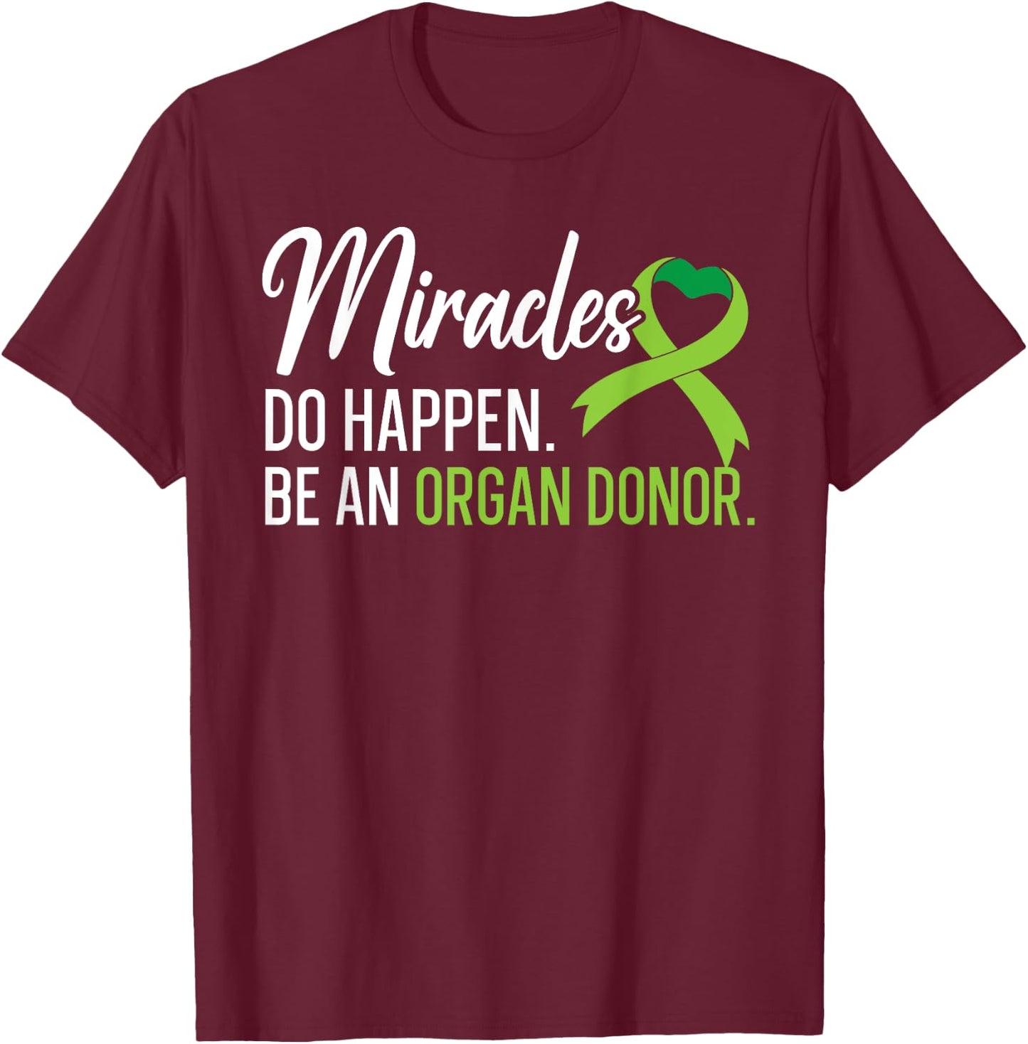 Miracles Do Happen Be An Organ Donor Liver Transplant T-Shirt - T-Shirt | Maroon