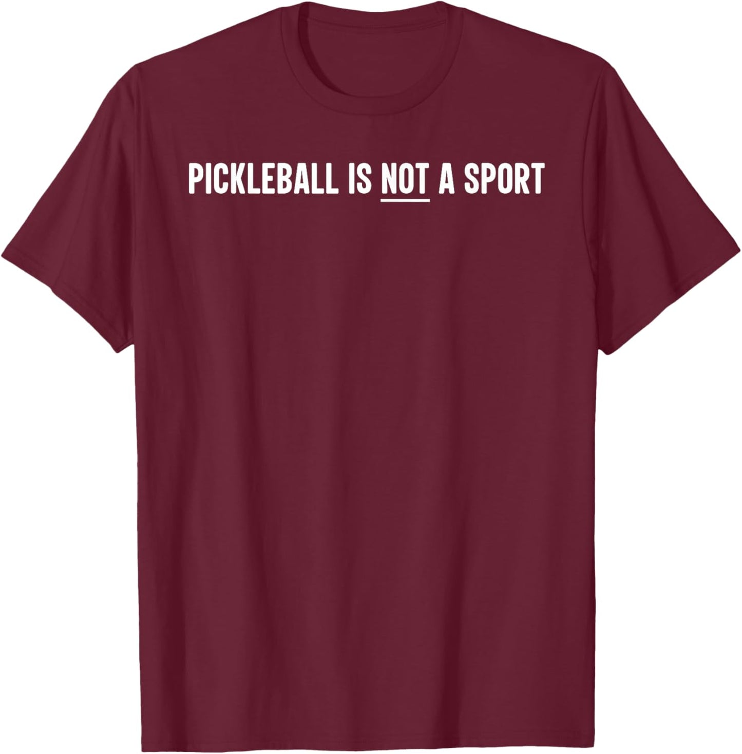 Pickleball is NOT a Sport Funny Tennis Player T-Shirt - T-Shirt | Maroon