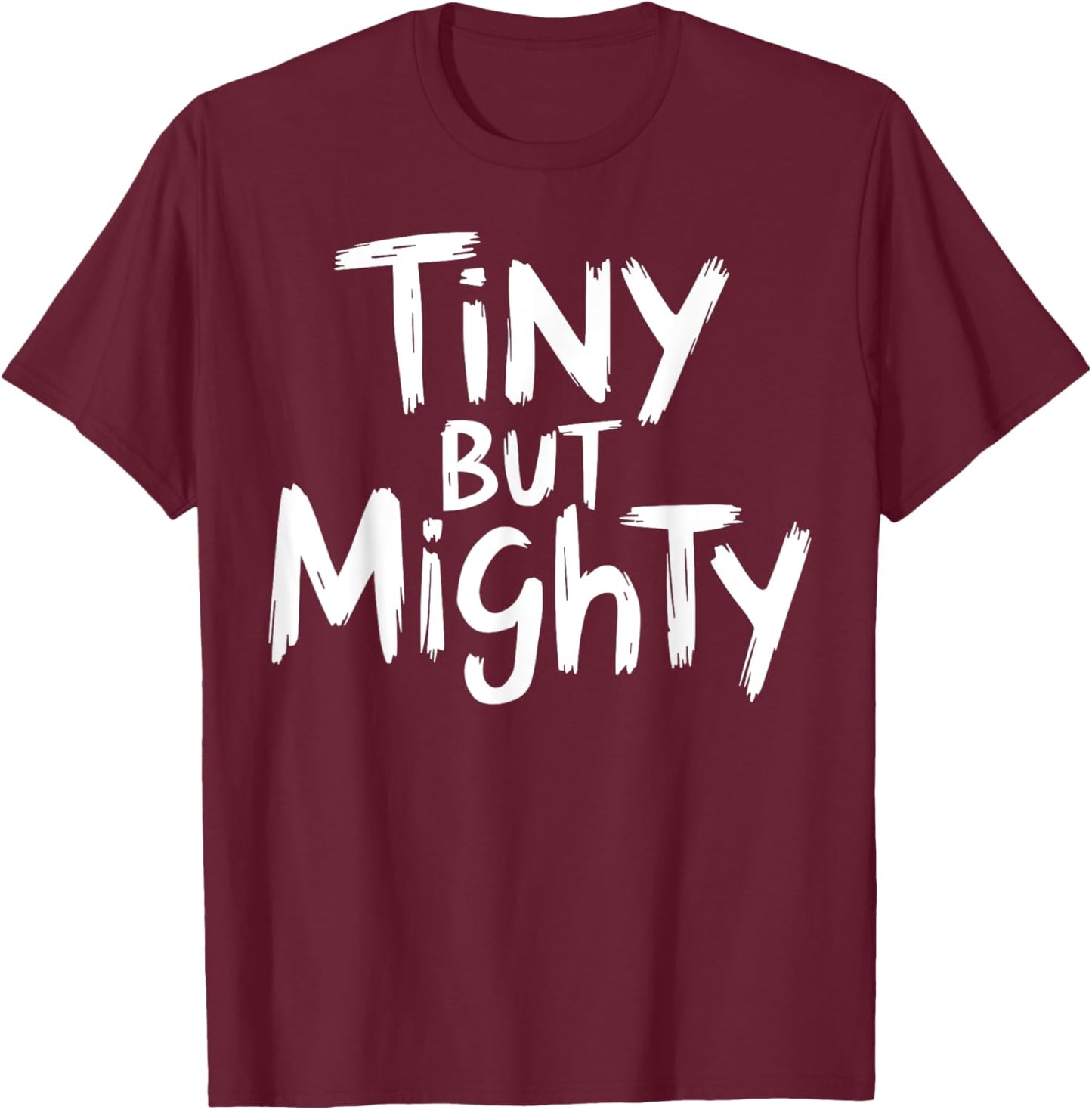 Tiny But Mighty Motivational Workout Gym Fitness Inspiration T-Shirt - T-Shirt | Maroon