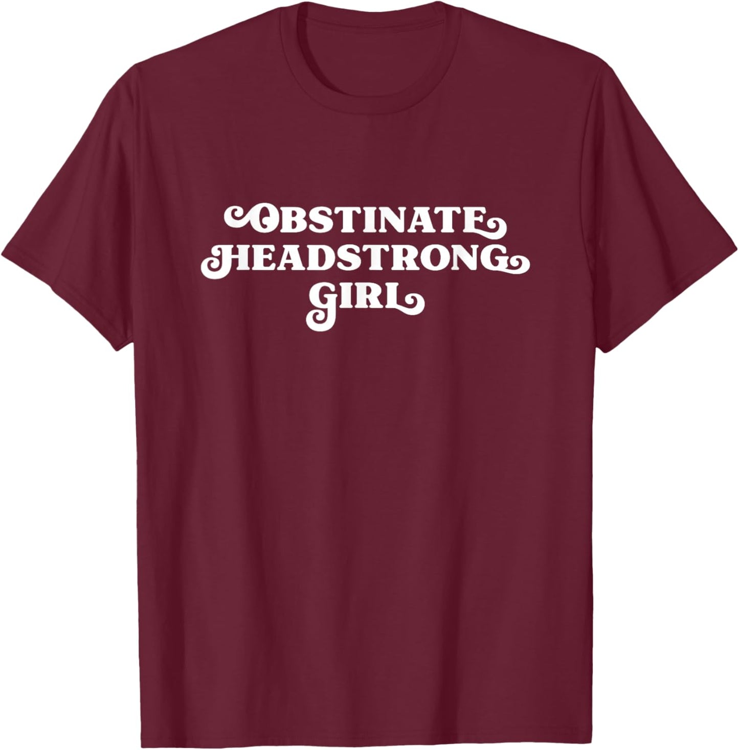 Obstinate Headstrong Girl Jane Austen Pride and Prejudice T-Shirt - T-Shirt | Maroon