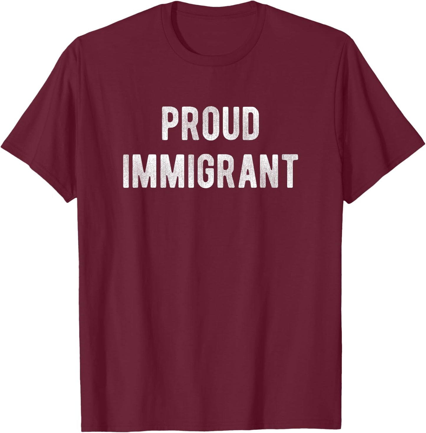 Proud Immigrant T-Shirt - T-Shirt | Maroon