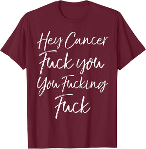 Funny Funk Cancer Gift Hey Cancer Fuck You You Fucking Fuck T-Shirt - T-Shirt | Maroon