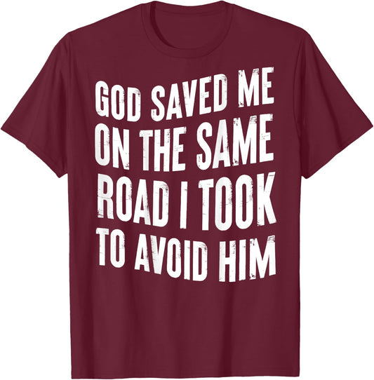God Saved Me On The Same Road I Took To Avoid Him (BACK) T-Shirt - T-Shirt | Maroon