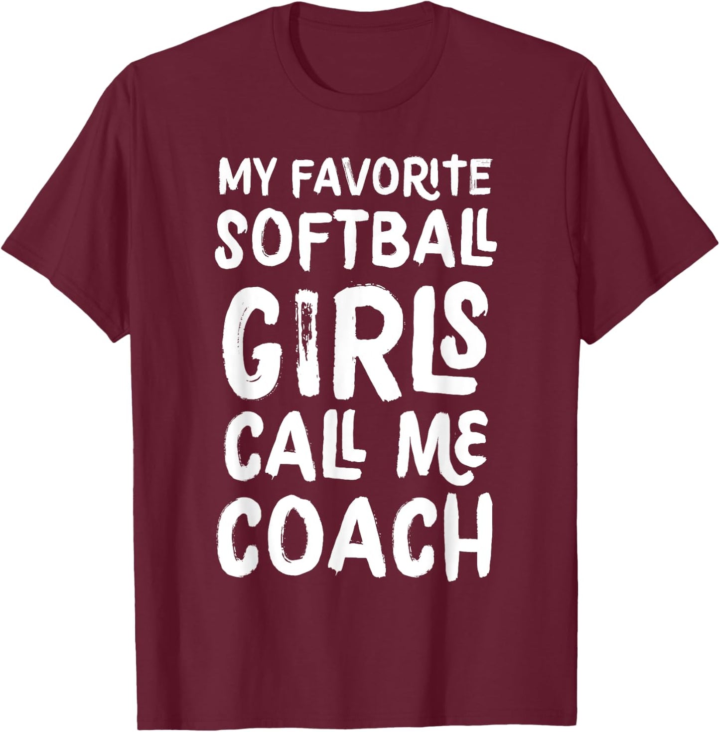 My Favorite Softball Girls Call Me Coach Funny T-Shirt - T-Shirt | Maroon