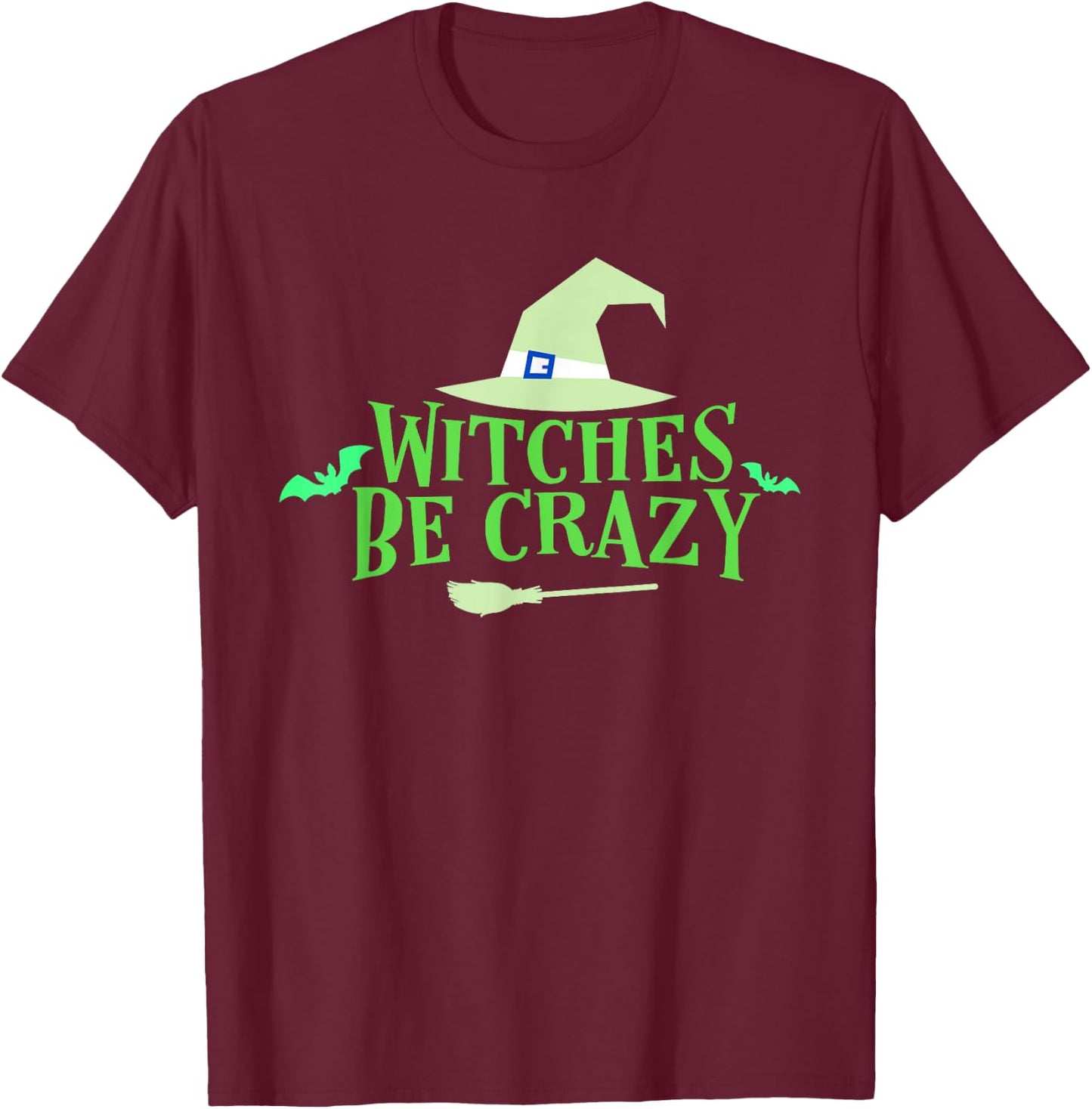 Witches Be Crazy - Halloween T Shirt T-Shirt - T-Shirt | Maroon