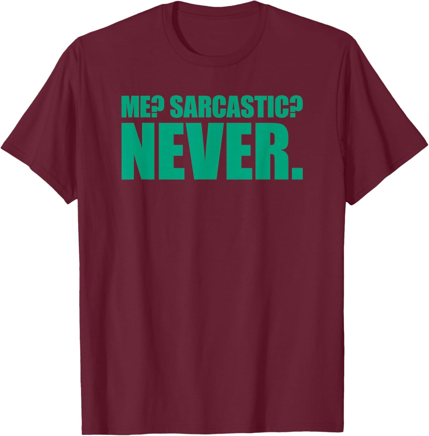 Me Sarcastic Never T-Shirt - T-Shirt | Maroon
