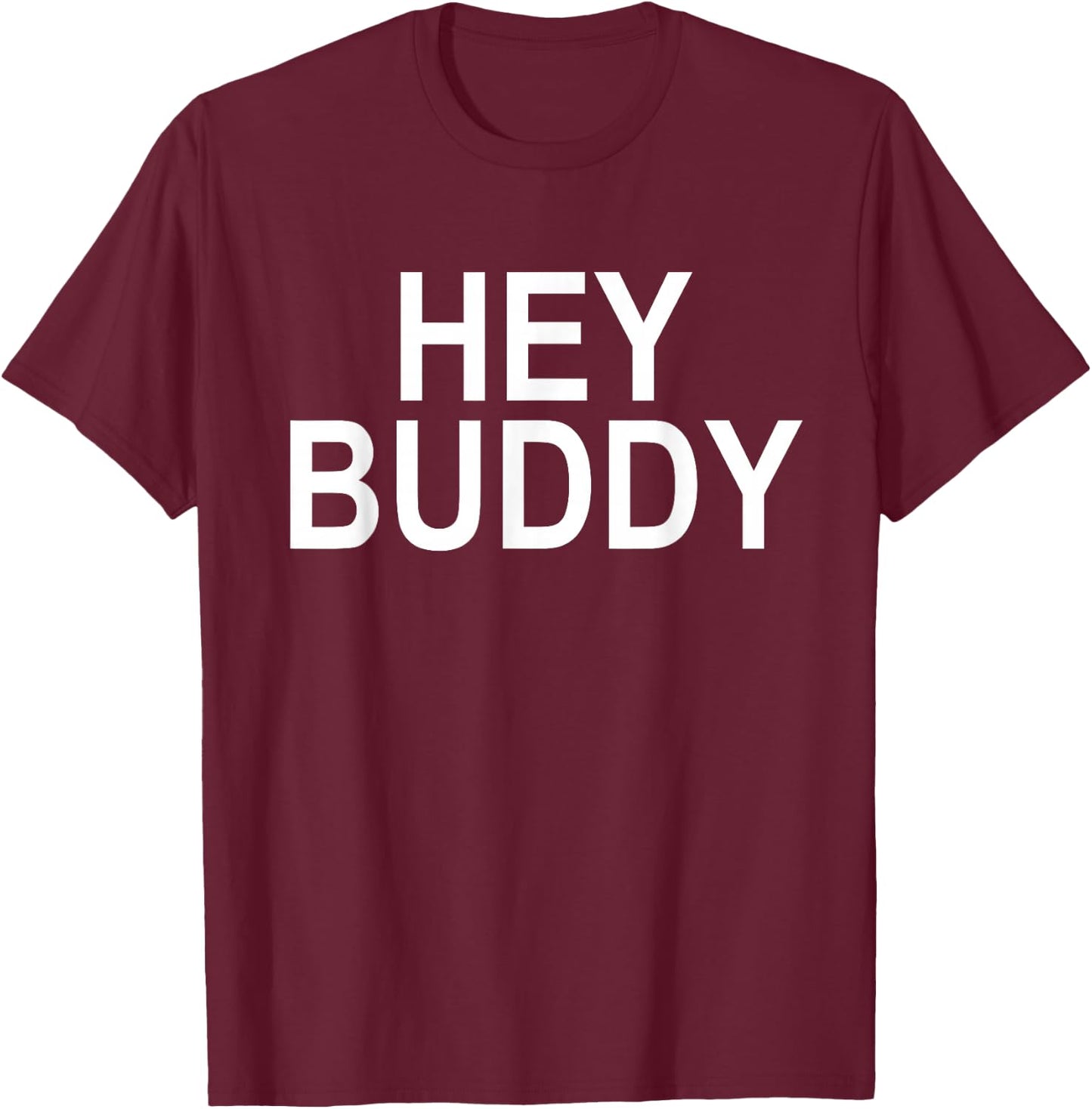 Hey Buddy T-Shirt - T-Shirt | Maroon