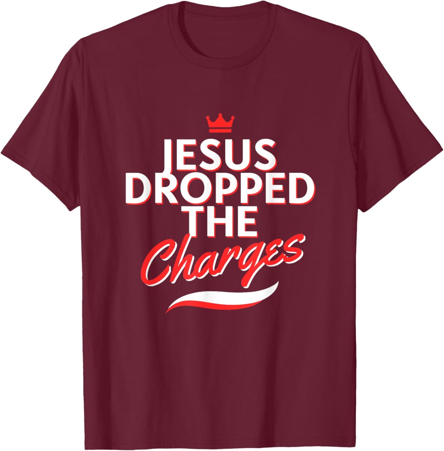 The Official But Jesus Dropped The Charges (Crown Version) T-Shirt - T-Shirt | Maroon