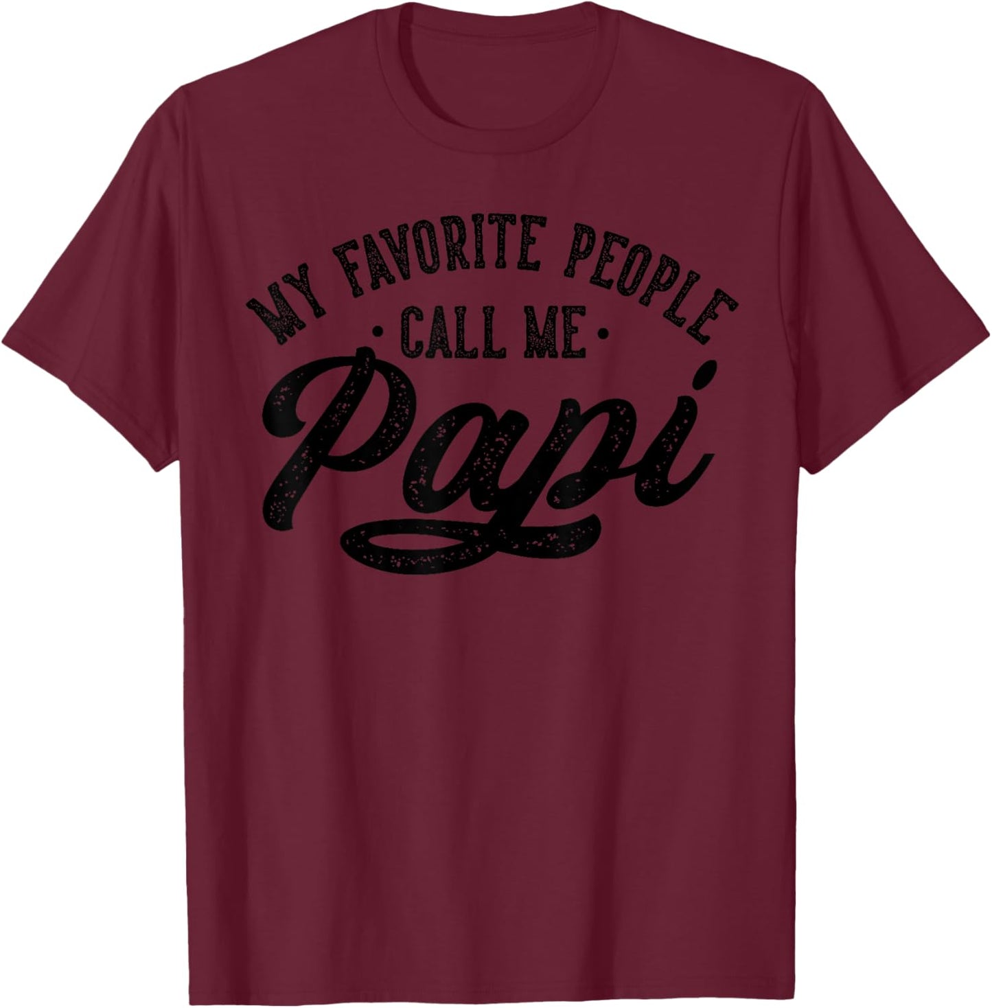My Favorite People Call Me Papi Father's Day T-Shirt - T-Shirt | Maroon