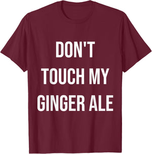 Don't Touch My Ginger Ale Funny Food Foodie T-Shirt - T-Shirt | Maroon