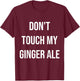 Don't Touch My Ginger Ale Funny Food Foodie T-Shirt - T-Shirt | Maroon