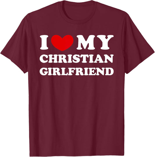 I Love My Christian Girlfriend, I Heart My Christian GF T-Shirt - T-Shirt | Maroon