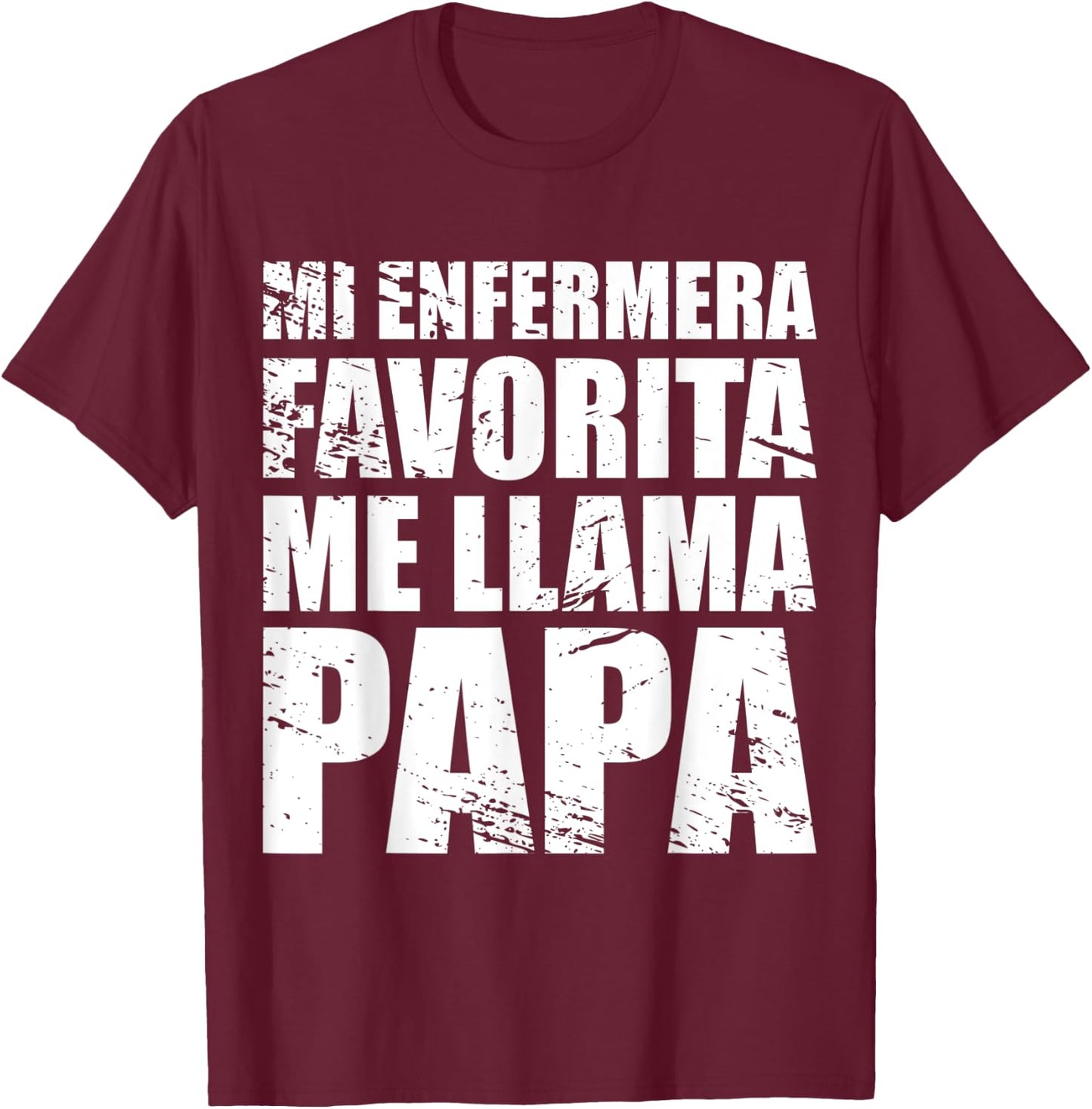 Mi Enfermera Favorita me llama Papa, Fathers day Shirt T-Shirt - T-Shirt | Maroon