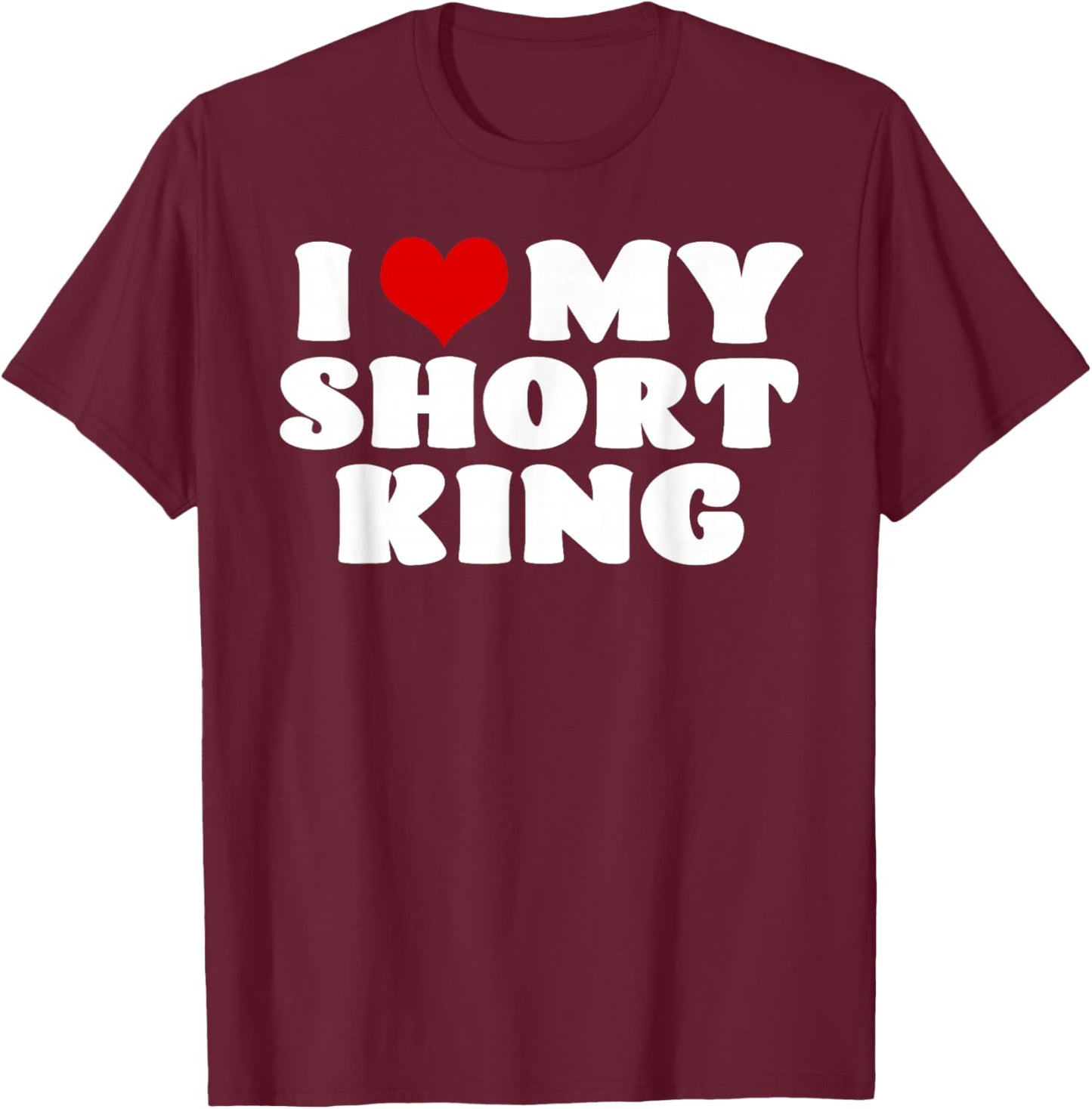 I Love My Short King I Heart My Short King Red Heart T-Shirt - T-Shirt | Maroon