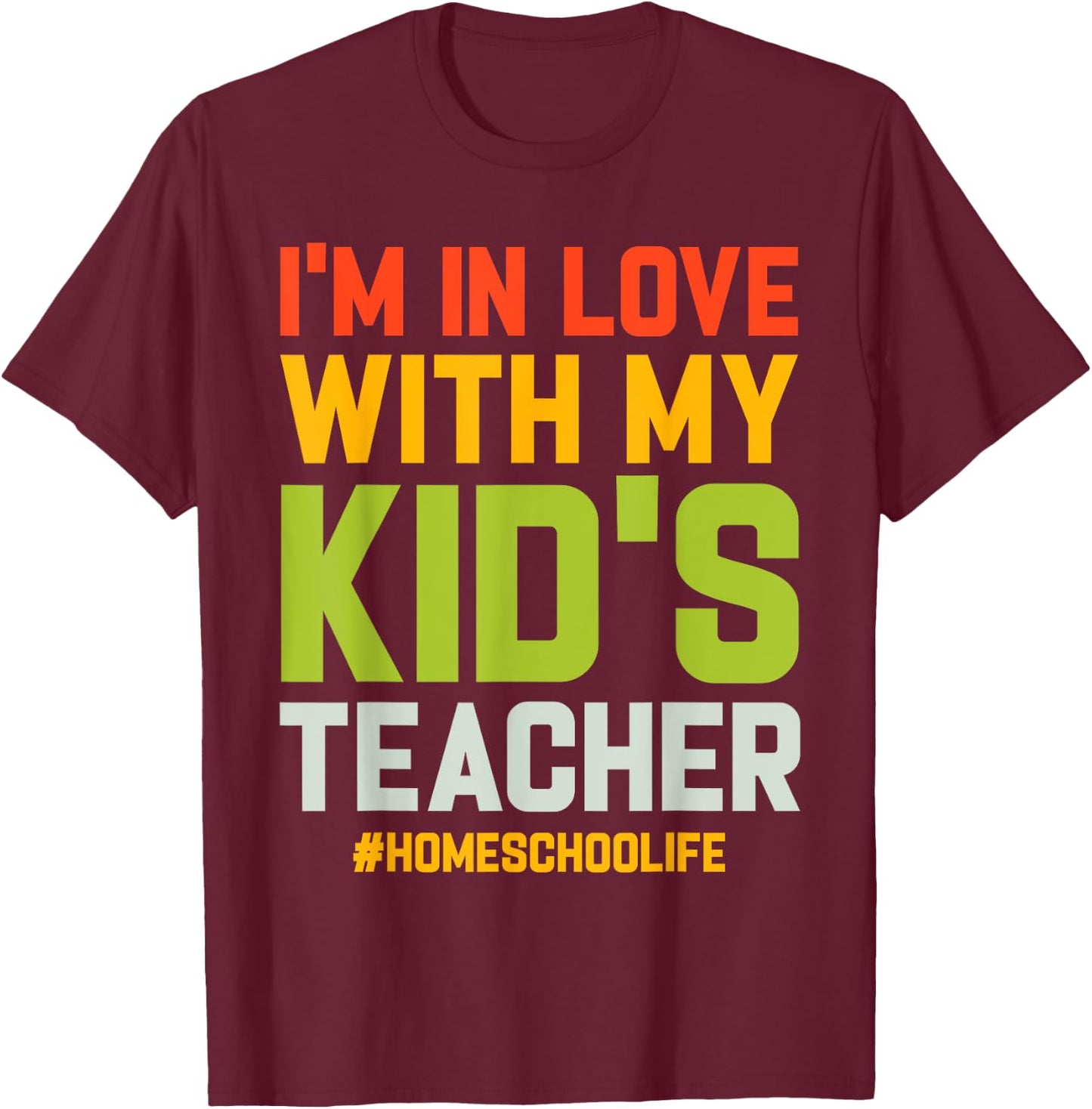 Homeschool Dad Im In Love With My Kids Teacher Homeschooling T-Shirt - T-Shirt | Maroon