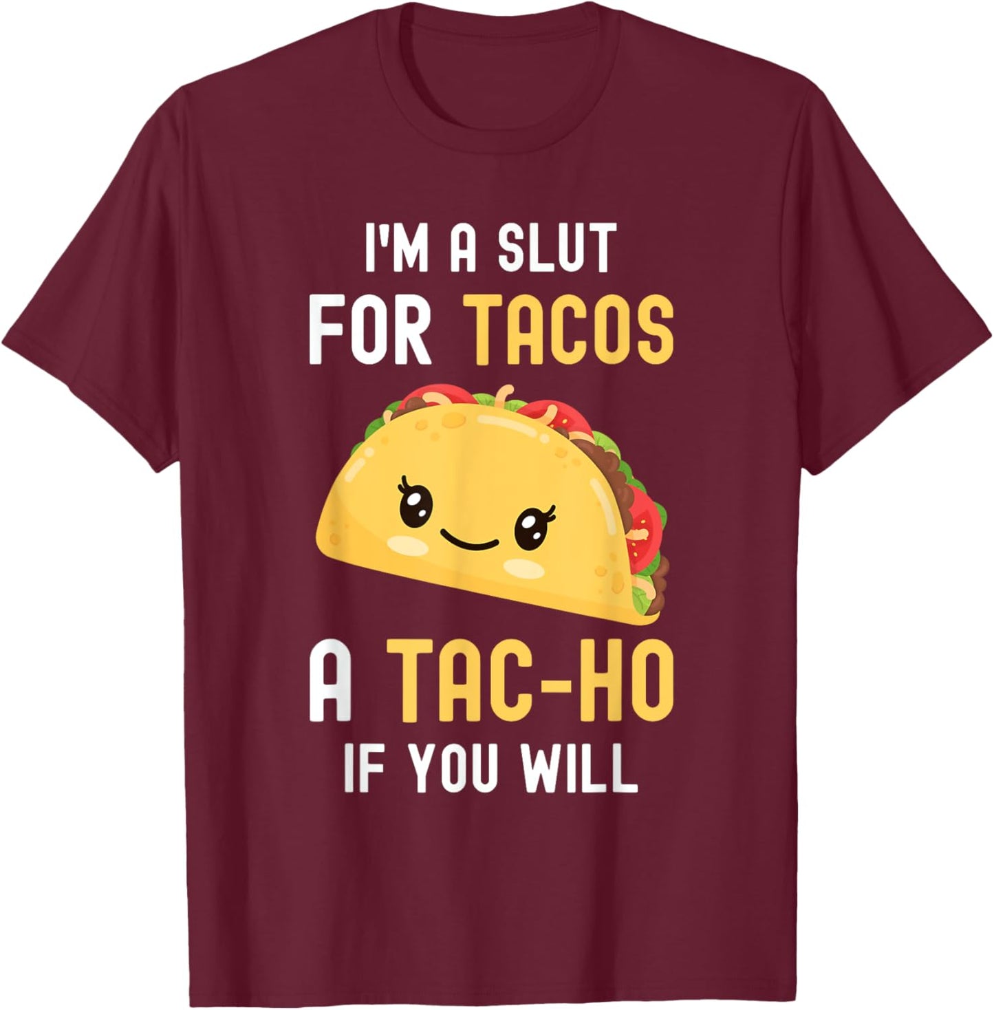 Funny Taco I'm A Slut For TACOS Cute Adorable Kawaii Food T-Shirt - T-Shirt | Maroon