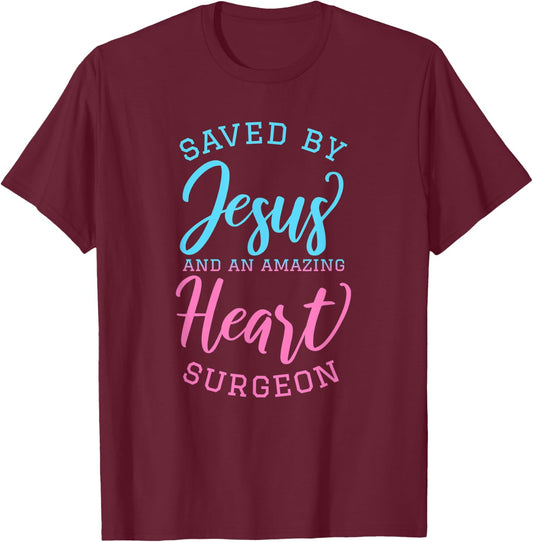 Saved By Jesus and An Amazing Heart Surgeon Faith Surgery T-Shirt - T-Shirt | Maroon