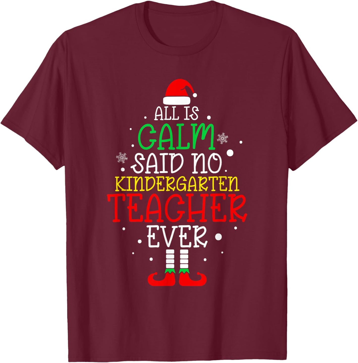 All Is Calm Said No Kindergarten Teacher Ever Teacher Xmas T-Shirt - T-Shirt | Maroon