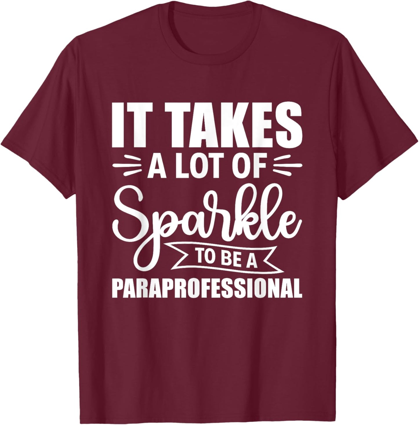 It Takes A Lot Of Sparkle To Be A Paraprofessional Para T-Shirt - T-Shirt | Maroon