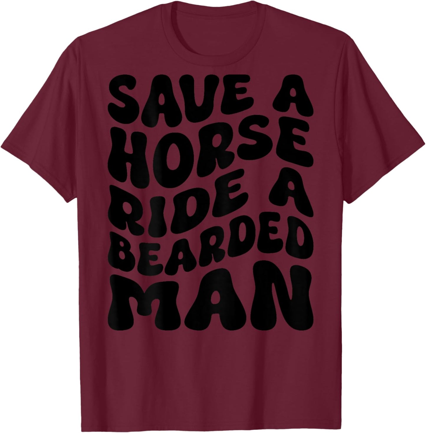 Funny Save A Horse Ride A Bearded Man Groovy (On Back) T-Shirt - T-Shirt | Maroon
