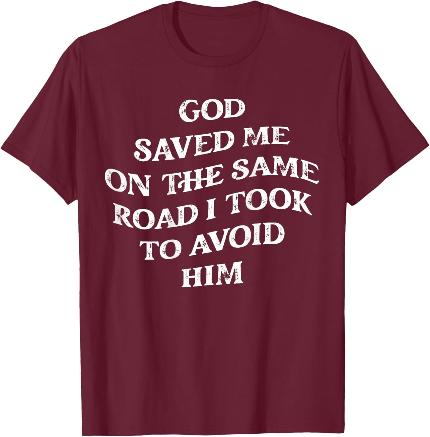 God Saved Me On The Same Road I Took To Avoid Him, Christian T-Shirt - T-Shirt | Maroon