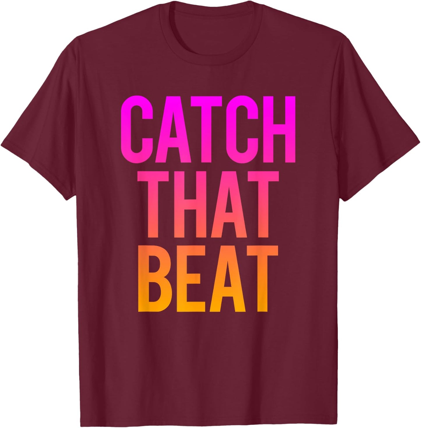 Catch That Beat Spin Class Saying Gym Workout Spinning Gift T-Shirt - T-Shirt | Maroon