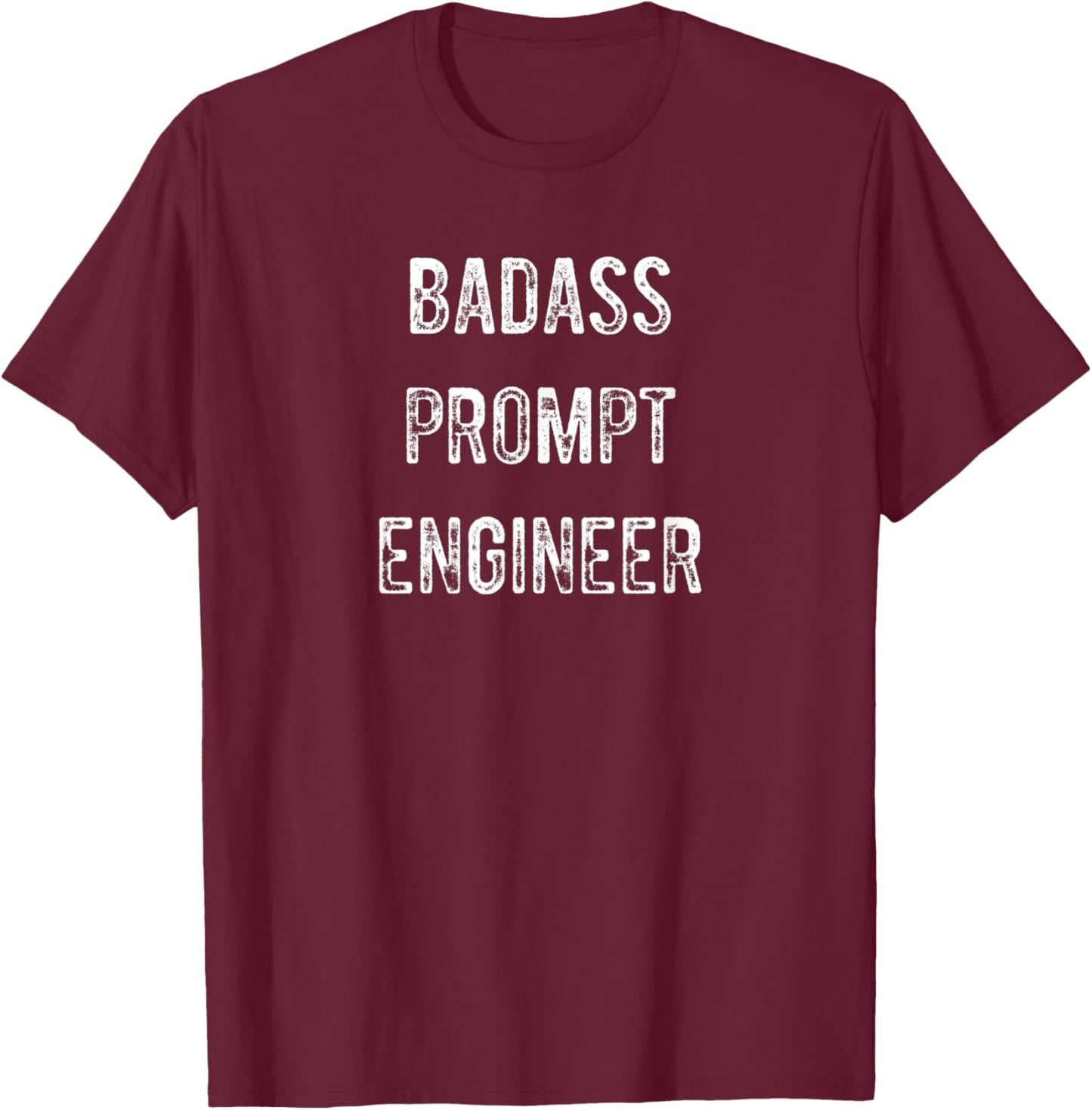 Badass AI Prompt Engineer Novelty Funny Text T-Shirt - T-Shirt | Maroon