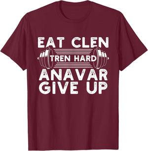 Eat Clen Tren Hard Anavar Give Up Idea for a Gym lover T-Shirt - T-Shirt | Maroon