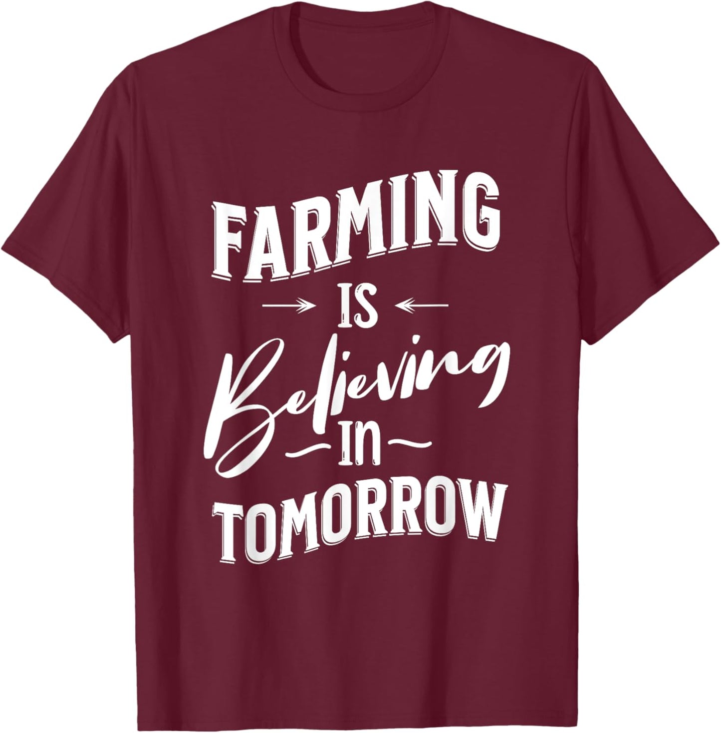FARMING IS BELIEVING IN TOMORROW - Fun Farm T-Shirt - T-Shirt | Maroon