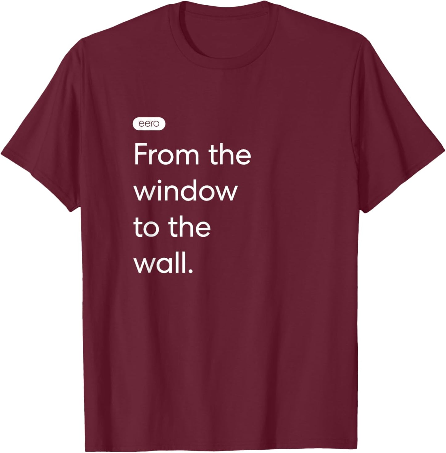eero Essentials "From the window to the wall." T-Shirt - T-Shirt | Maroon
