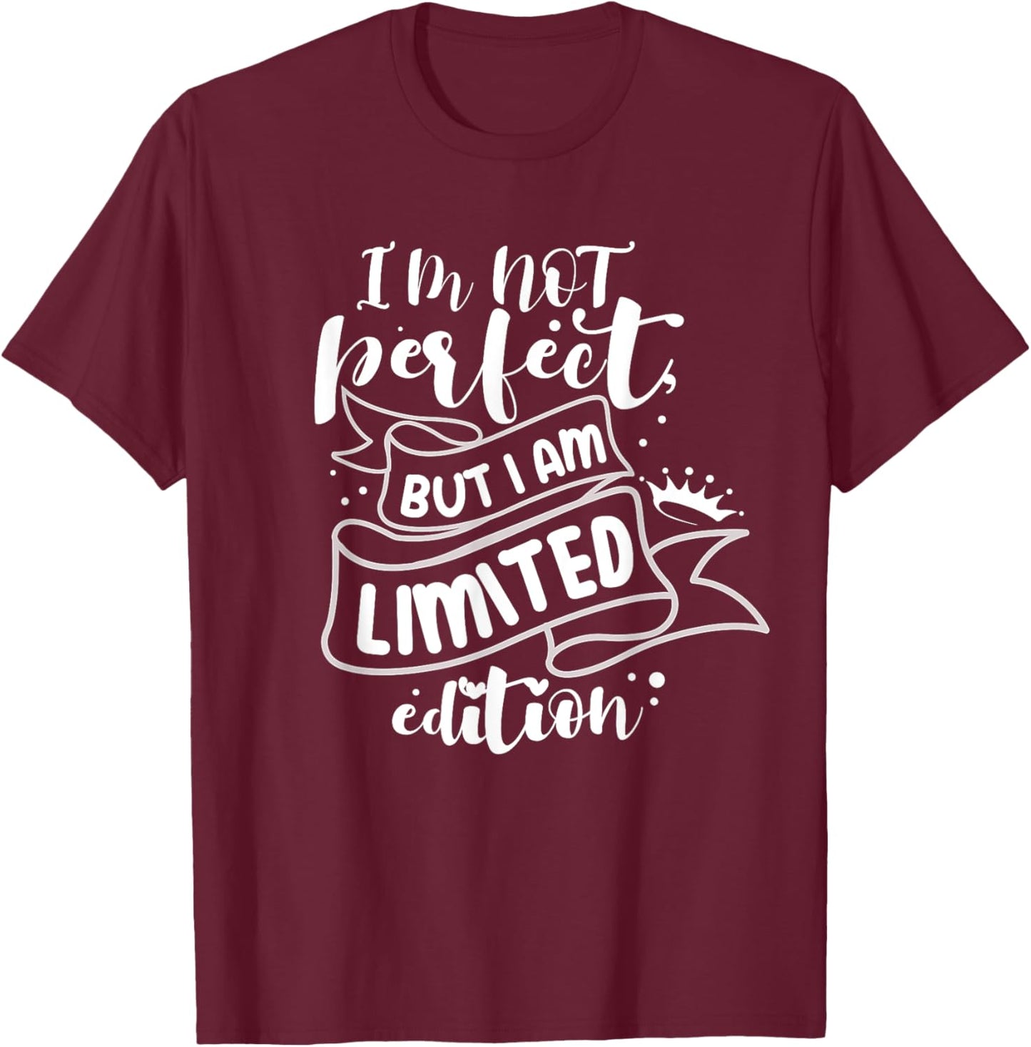 I'm Not Perfect But I Am Limited Edition T-Shirt - T-Shirt | Maroon