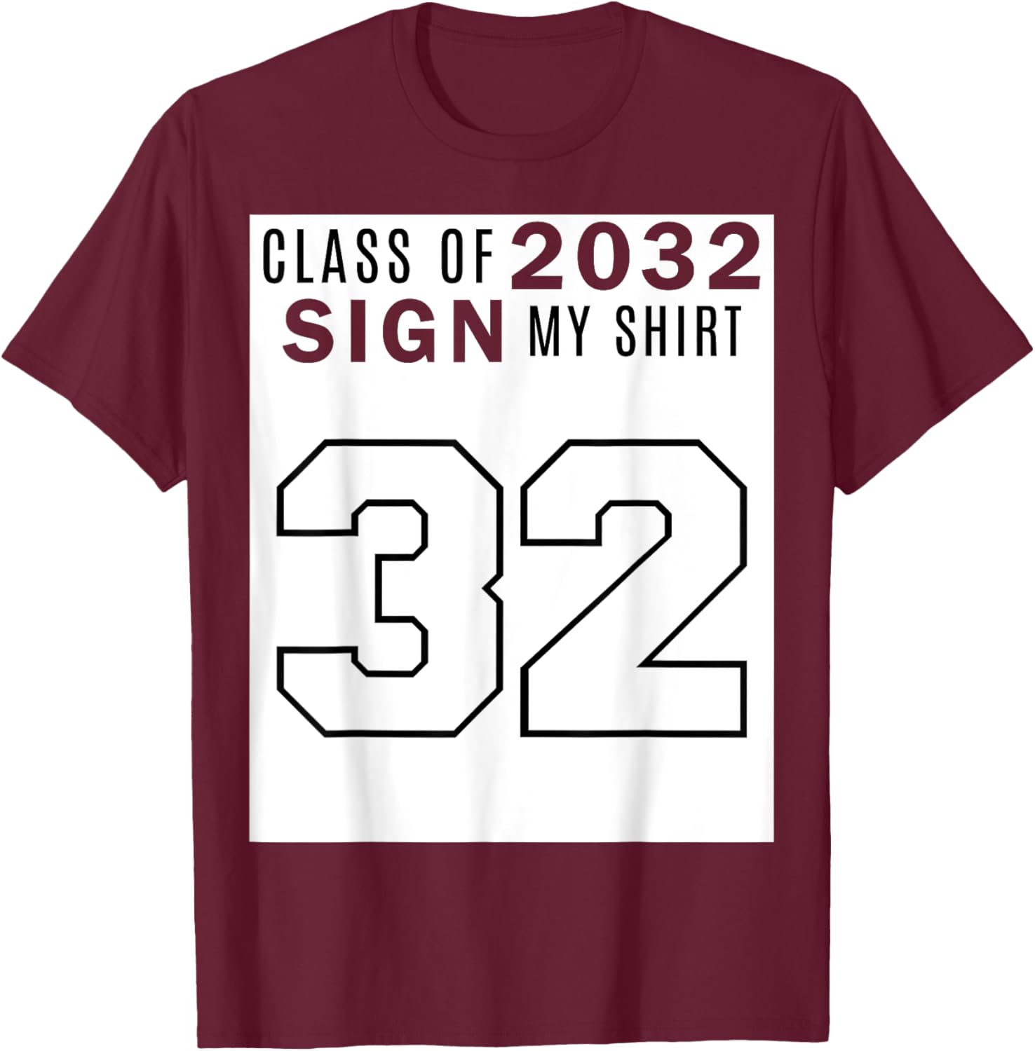 Class of 2032 Sign My Shirt - Class of 32 T-Shirt - T-Shirt | Maroon