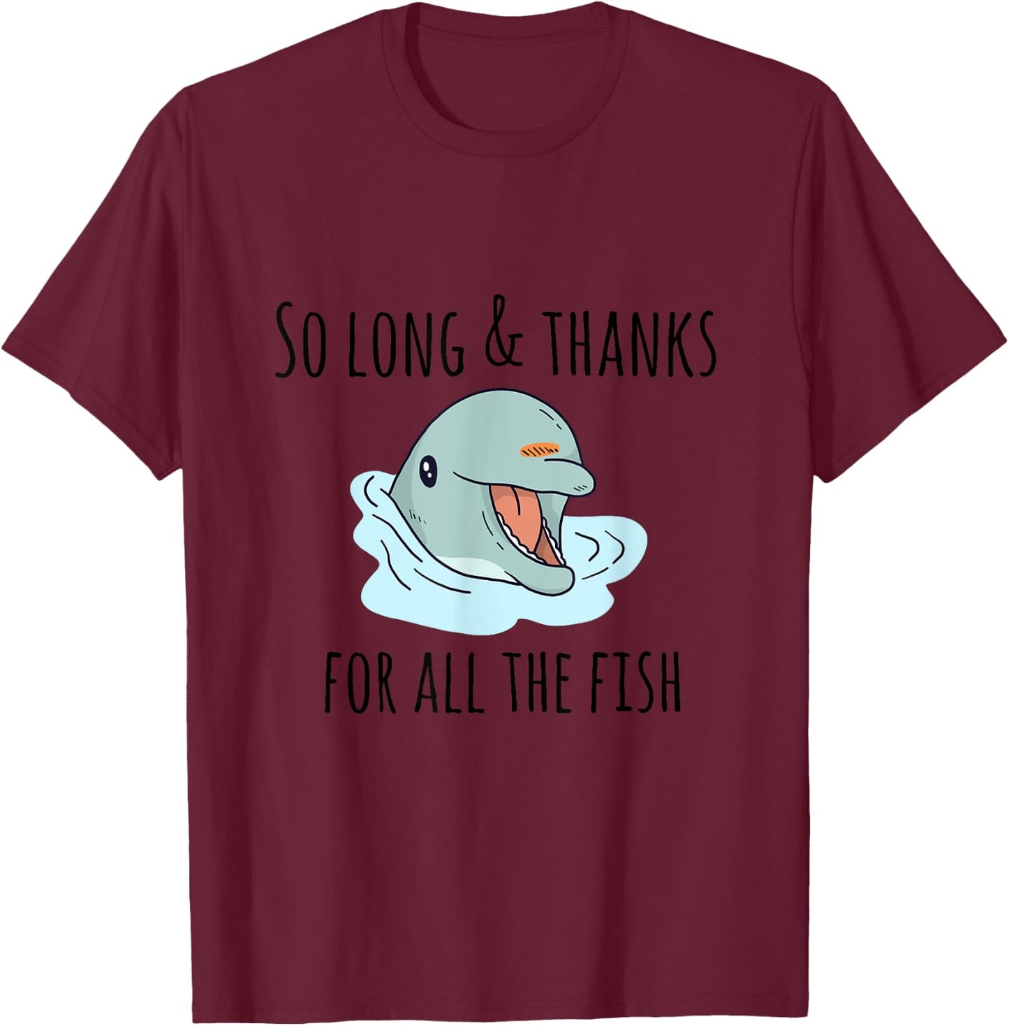 So Long and Thanks for All the Fish Cute T-Shirt - T-Shirt | Maroon