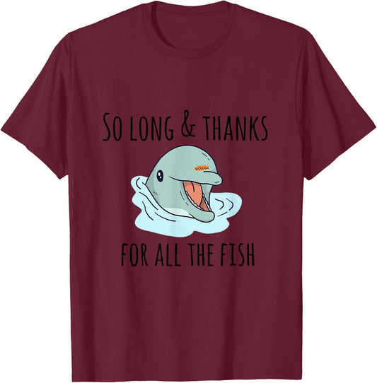 So Long and Thanks for All the Fish Cute T-Shirt - T-Shirt | Maroon