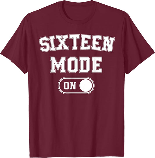 Sixteen Mode On 16Th Birthday Gifts 16 Year Old Bday T-Shirt - T-Shirt | Maroon