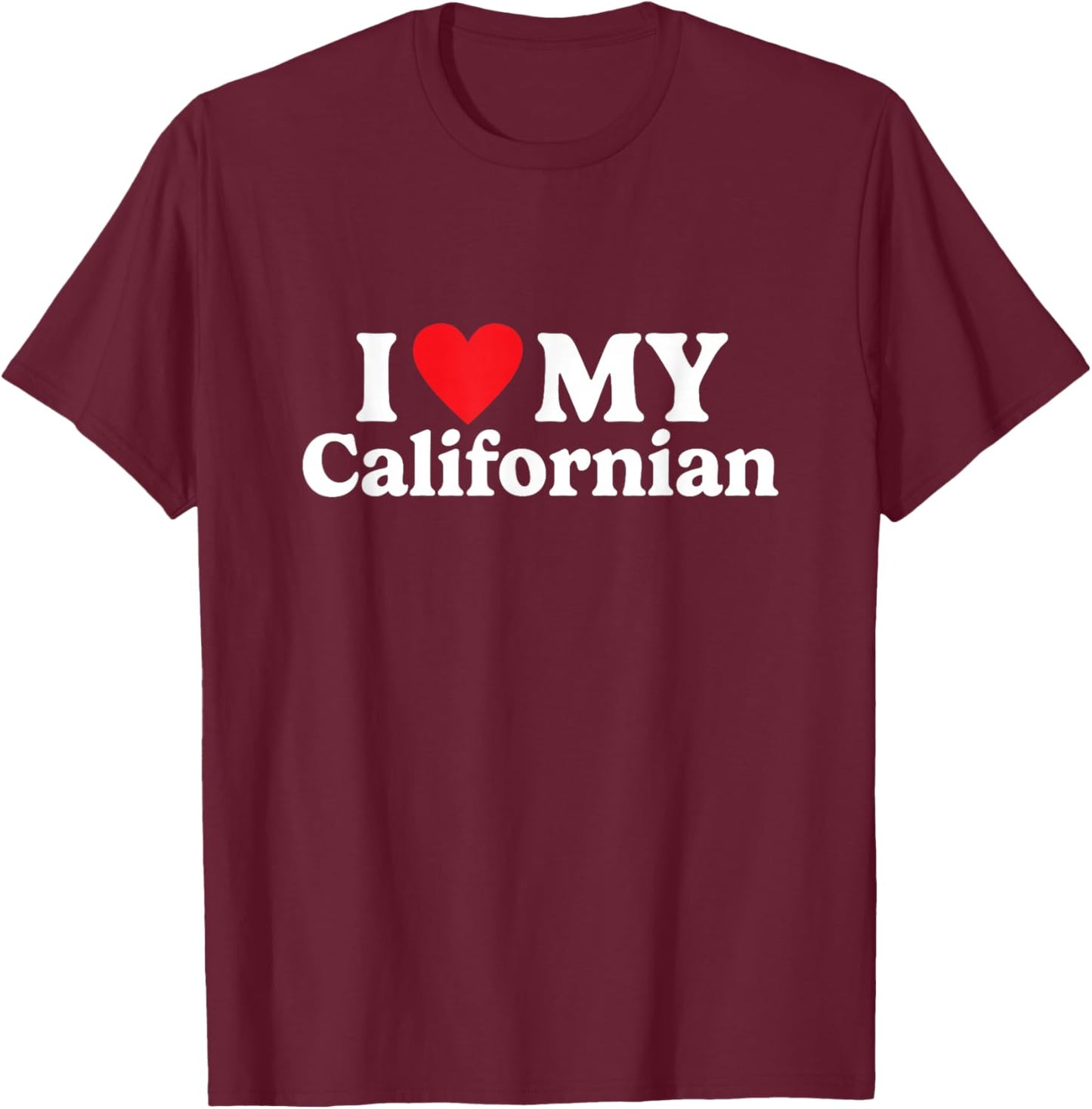 I love my Californian Funny T-Shirt - T-Shirt | Maroon