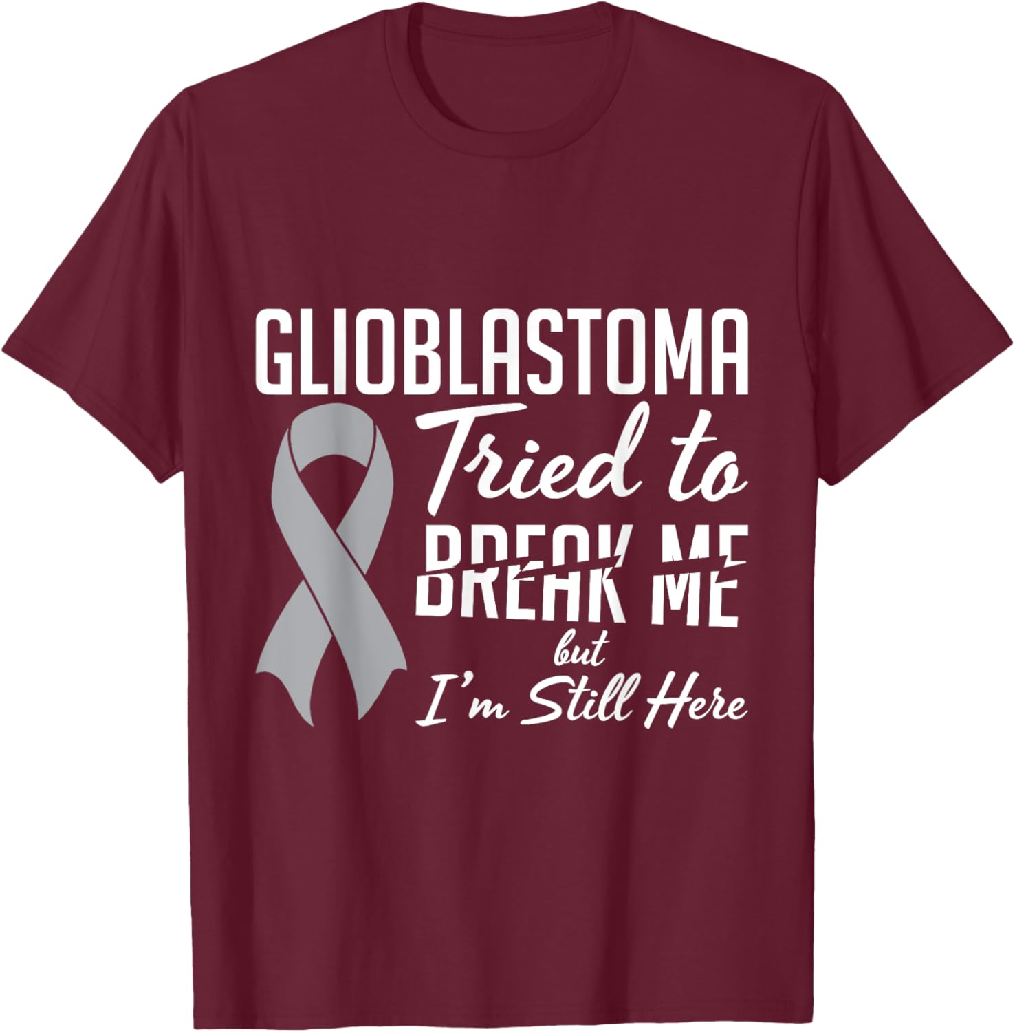 Glioblastoma Awareness GBM For Glioblastoma Warrior Survivor T-Shirt - T-Shirt | Maroon