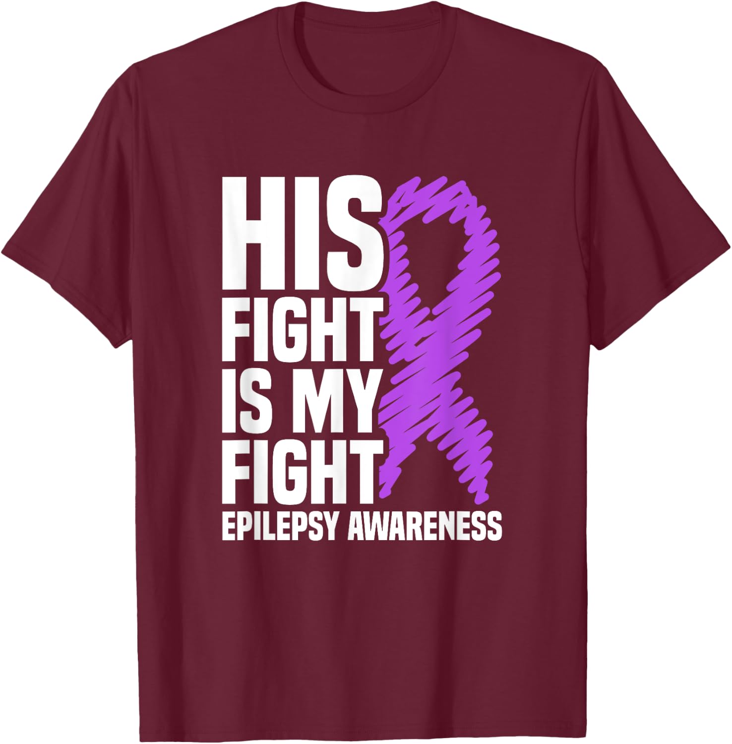 His Fight Is My Fight Purple Ribbon Epilepsy Awareness T-Shirt - T-Shirt | Maroon
