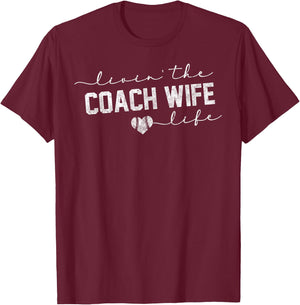 Livin the Coach Wife Life Shirt Baseball Softball Gift T-Shirt - T-Shirt | Maroon
