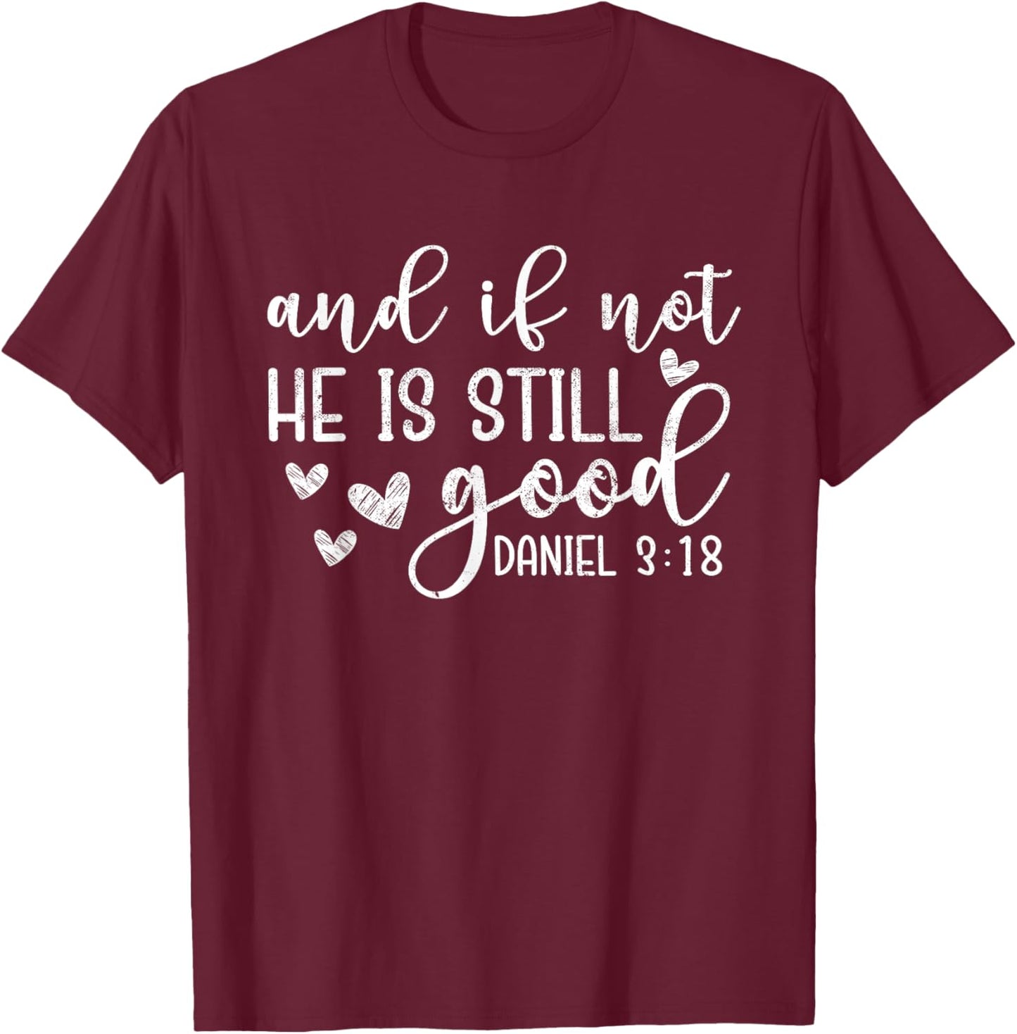 And If Not He Is Still Good Shirt - Christian T-Shirt - T-Shirt | Maroon