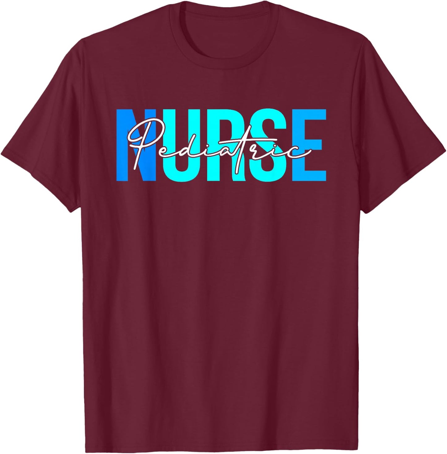 Women Pediatric Nurse Gifts For Nursing Apparel T-Shirt - T-Shirt | Maroon