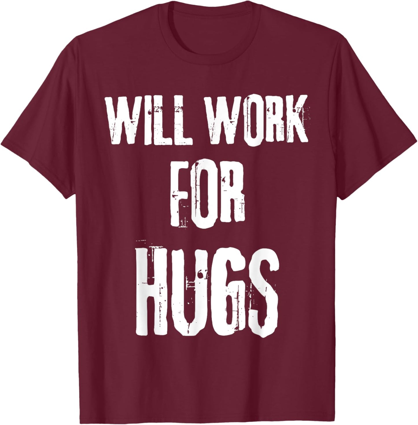 I will work for hugs . Funny saying for boys and girls T-Shirt - T-Shirt | Maroon