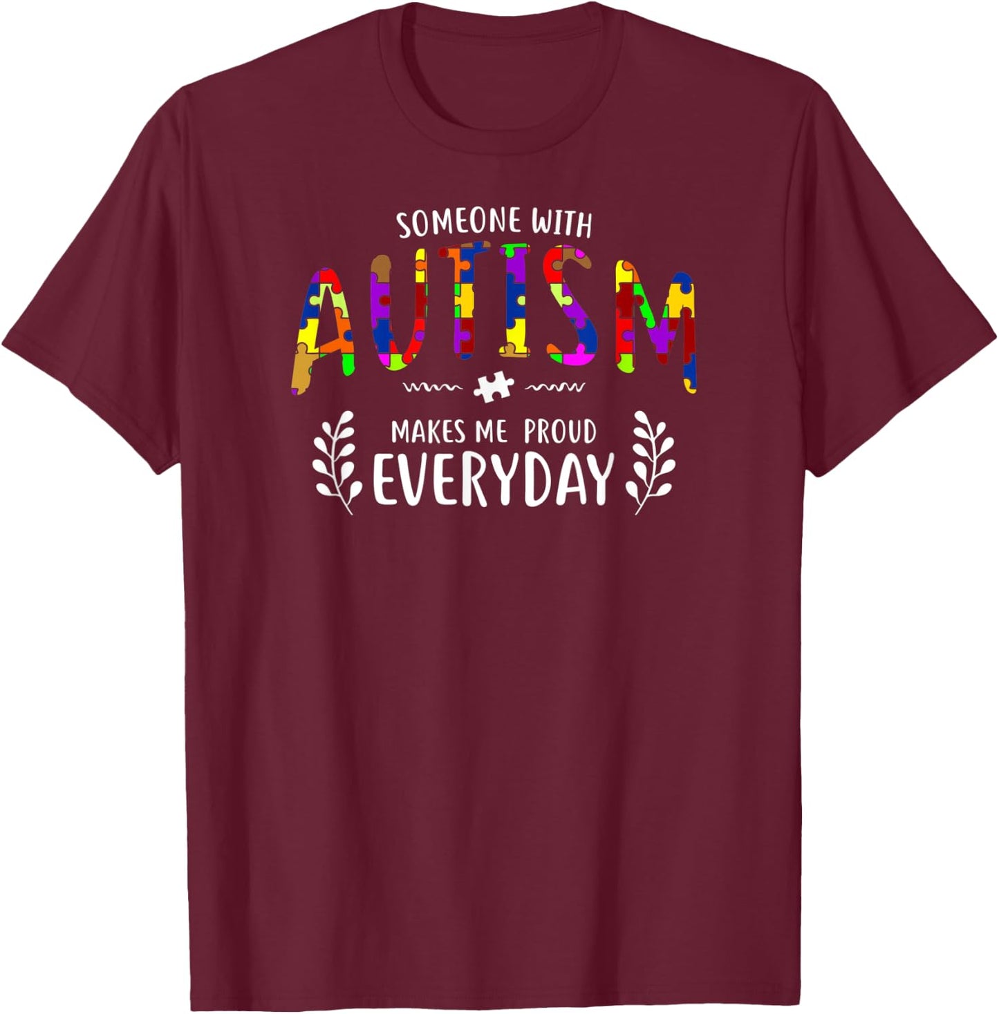 Someone With Autism Makes Me Proud Autism Awareness Support T-Shirt - T-Shirt | Maroon