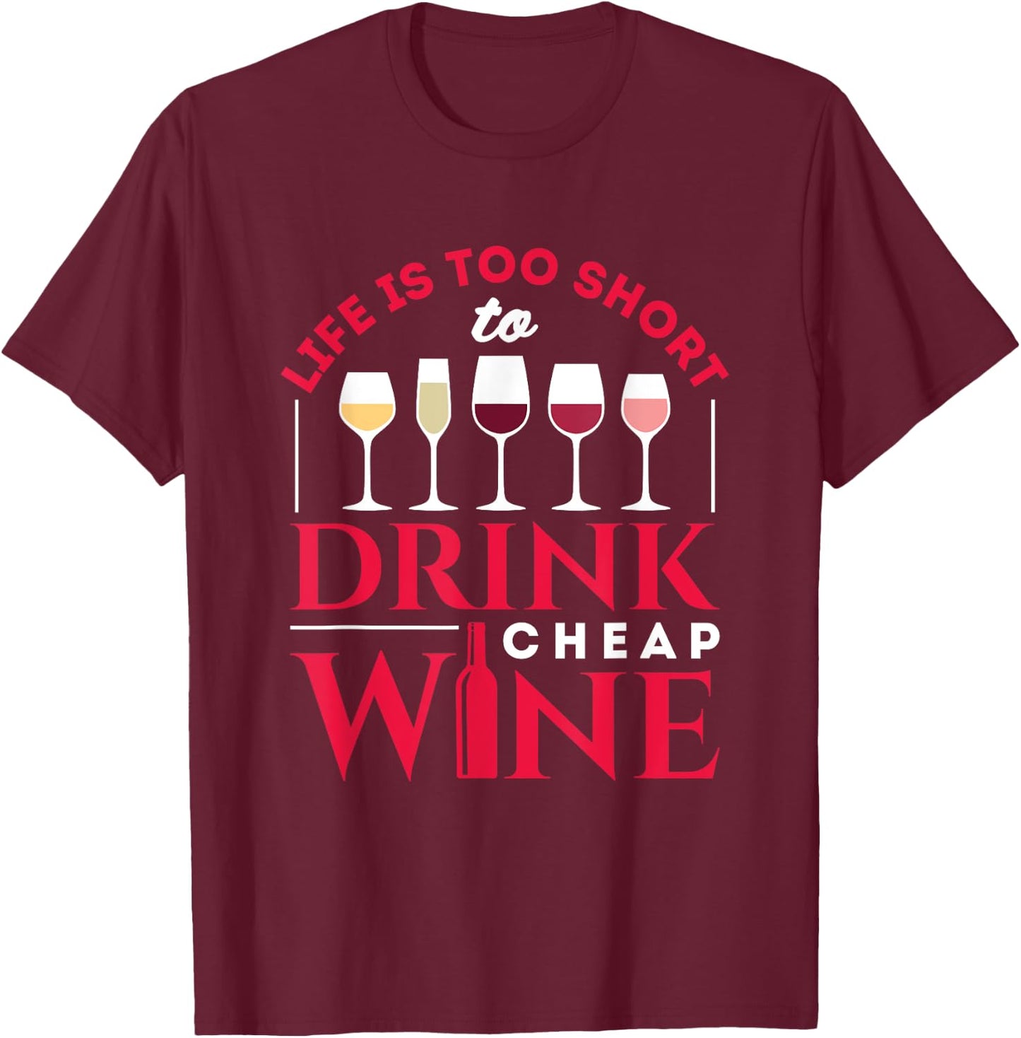 Life Is Too Short to Drink Cheap Wine Funny Wine Drinker T-Shirt - T-Shirt | Maroon