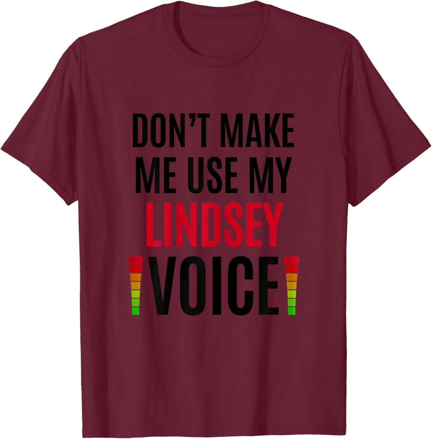 Don't Make Me Use My Lindsey Voice Funny Name Gift Teacher Women T-Shirt - T-Shirt | Maroon
