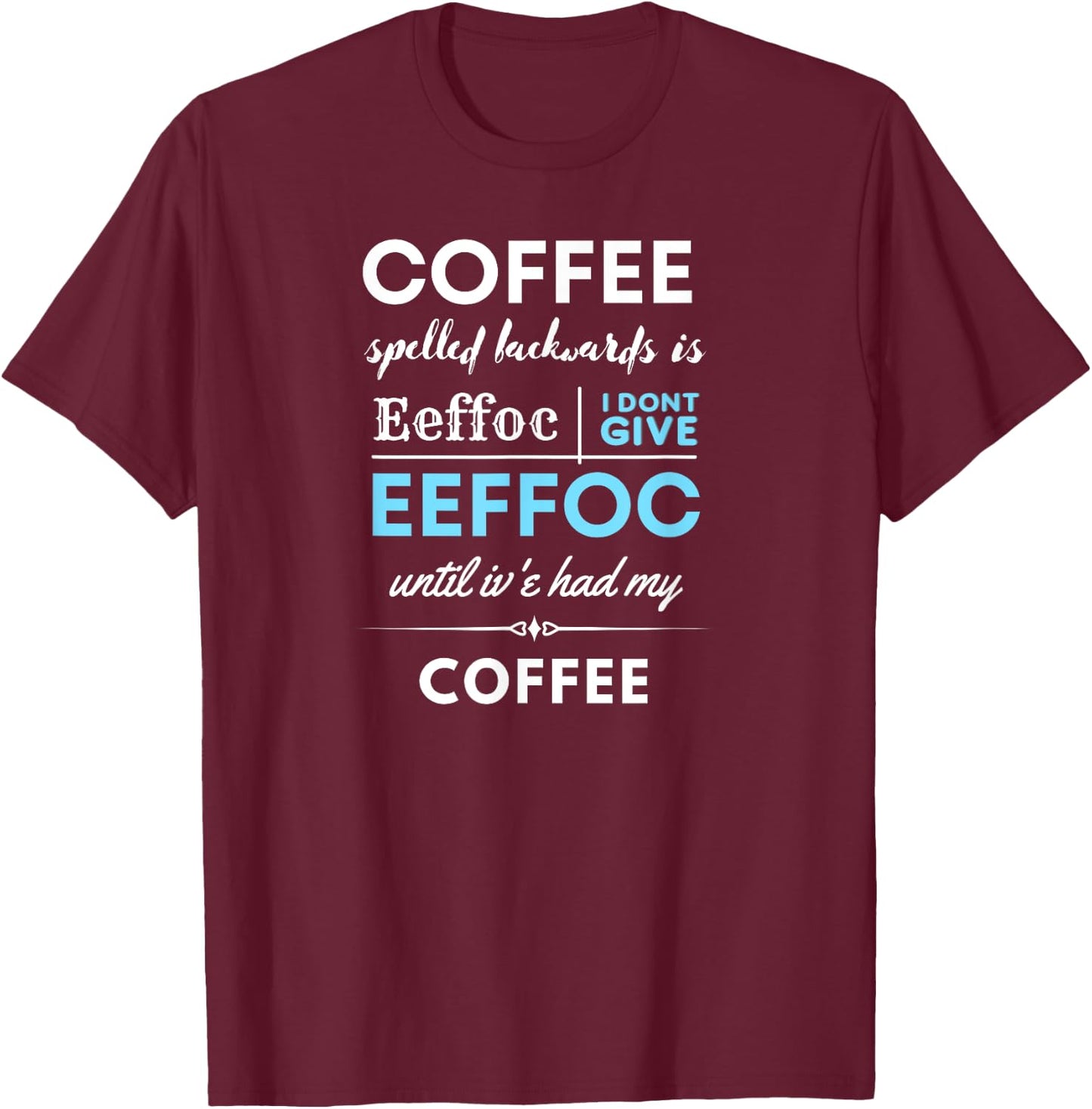 Coffee spelled backwards is EEFFOC T-Shirt - T-Shirt | Maroon