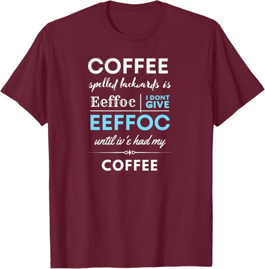 Coffee spelled backwards is EEFFOC T-Shirt - T-Shirt | Maroon
