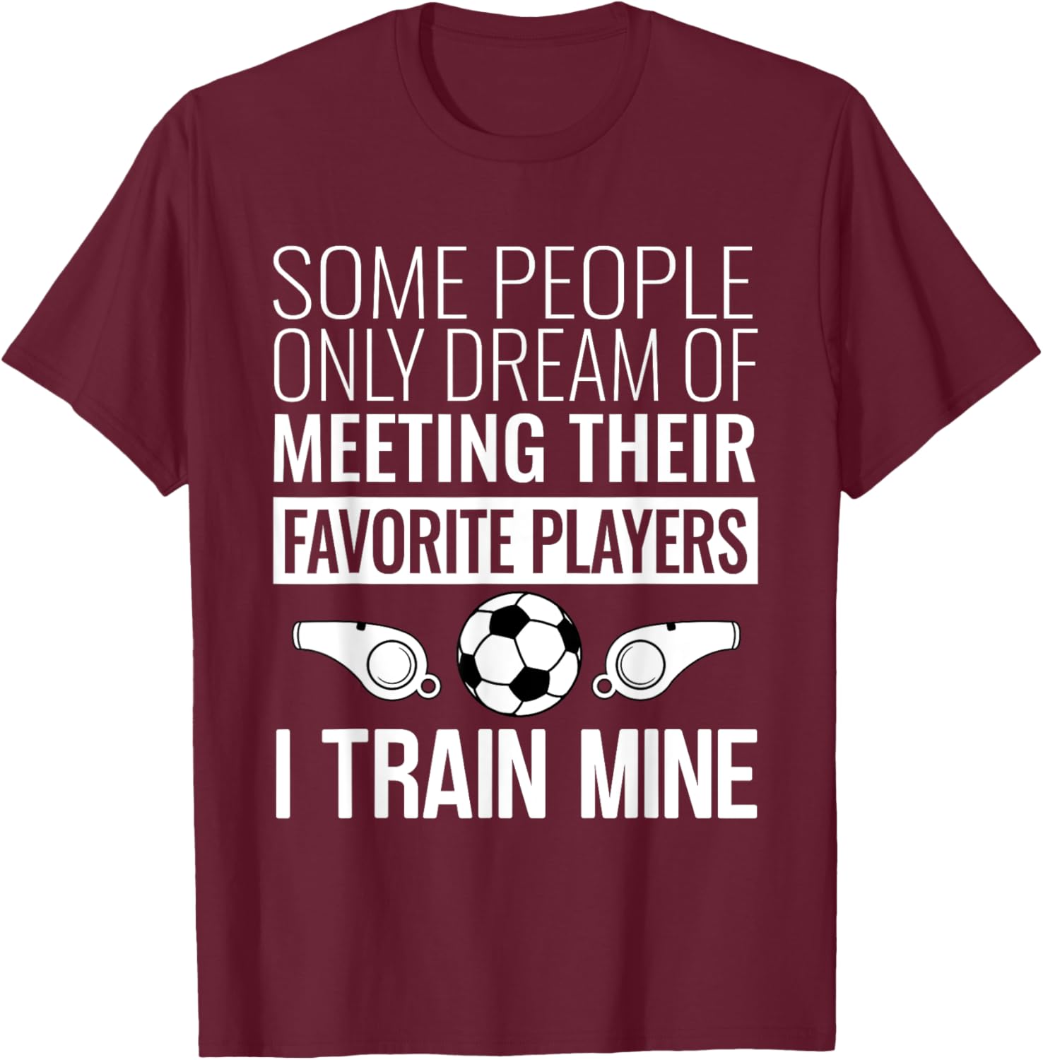 Funny Soccer Coach Trainer Team Sports Lover Gag Outfit T-Shirt - T-Shirt | Maroon